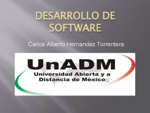 DESARROLLO DE SOFTWARE Carlos Alberto Hernandez Torrentera Programa