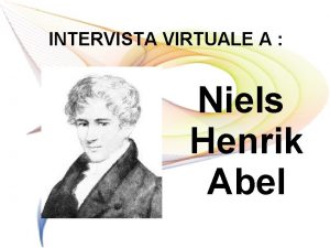 INTERVISTA VIRTUALE A Niels Henrik Abel Innanzi tutto