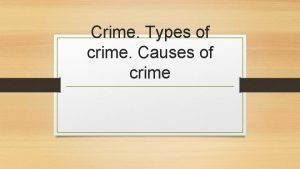 Crime Types of crime Causes of crime Crime