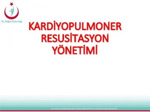 KARDYOPULMONER RESUSTASYON YNETM ACL SALIK HZMETLER GENEL MDRL