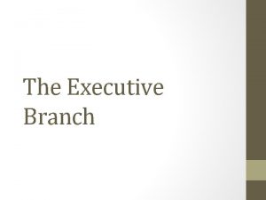 The Executive Branch The Presidency Roles Formal Qualifications