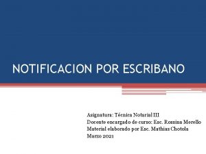 NOTIFICACION POR ESCRIBANO Asignatura Tcnica Notarial III Docente