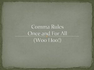 Comma Rules Once and For All Woo Hoo