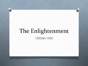 The Enlightenment 1650 ish1800 Essential Questions O Who