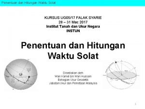 Penentuan dan Hitungan Waktu Solat KURSUS UG 0517