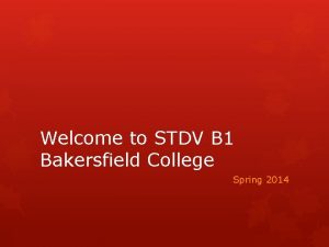 Welcome to STDV B 1 Bakersfield College Spring