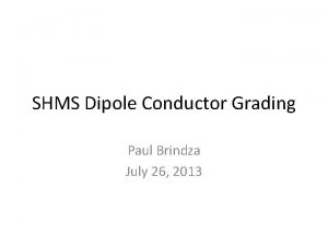 SHMS Dipole Conductor Grading Paul Brindza July 26