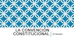 LA CONVENCIN CONSTITUCIONAL Ms Baquedano DESPUS DE LA