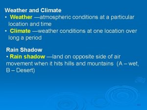 Weather and Climate Weather atmospheric conditions at a