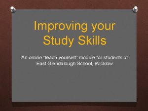 Improving your Study Skills An online teachyourself module