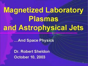 Magnetized Laboratory Plasmas and Astrophysical Jets And Space