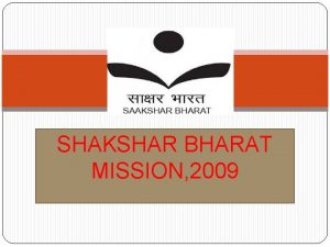 SHAKSHAR BHARAT MISSION 2009 Centrally sponsored scheme launched