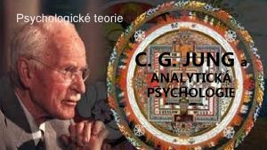 Psychologick teorie C G JUNG ANALYTICK PSYCHOLOGIE a