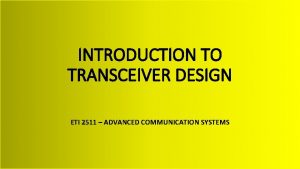 INTRODUCTION TO TRANSCEIVER DESIGN ETI 2511 ADVANCED COMMUNICATION