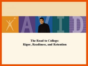 The Road to College Rigor Readiness and Retention