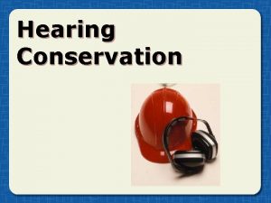 Hearing Conservation Effects of noise Causes hearing loss