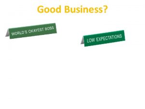 Good Business Good Business Why we should not