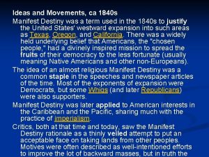 Ideas and Movements ca 1840 s Manifest Destiny