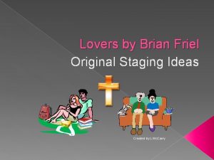 Lovers by Brian Friel Original Staging Ideas Created