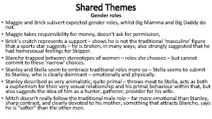 Shared Themes Gender roles Maggie and Brick subvert