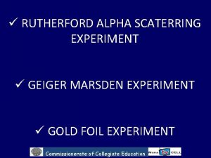 RUTHERFORD ALPHA SCATERRING EXPERIMENT GEIGER MARSDEN EXPERIMENT GOLD