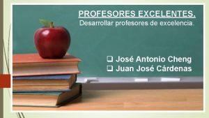 PROFESORES EXCELENTES Desarrollar profesores de excelencia q Jos
