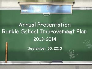 Annual Presentation Runkle School Improvement Plan 2013 2014