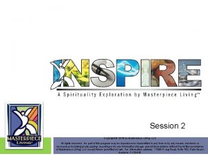 Session 2 Copyright 2018 by Masterpiece Living LLC