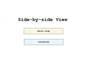 Sidebyside View while loop recursion Compute the sum
