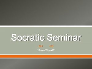 Socratic Seminar Know Thyself Who was Socrates Classical