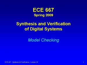 ECE 667 Spring 2009 Synthesis and Verification of