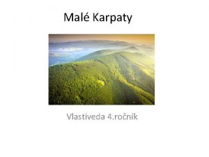 Mal Karpaty Vlastiveda 4 ronk Poloha Mal Karpaty