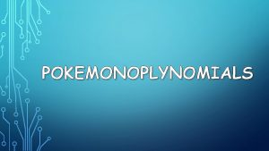 POKEMONOPLYNOMIALS ABSTRACT Knowledge in Math can be enhance