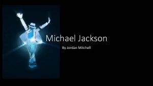 Michael Jackson By Jordan Mitchell Michael Jacksons background