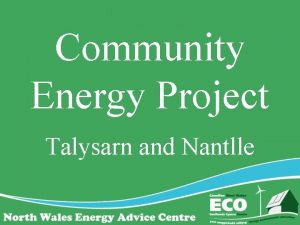 Community Energy Project Talysarn and Nantlle The Objectives