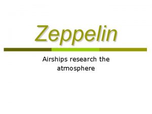 Zeppelin Airships research the atmosphere The Zeppelin in