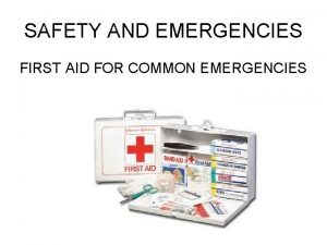 SAFETY AND EMERGENCIES FIRST AID FOR COMMON EMERGENCIES