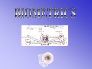Biometrics are automated methods of recognizing a person