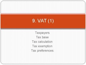 9 VAT 1 Taxpayers Tax base Tax calculation
