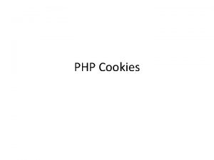 PHP Cookies PHP Cookies Cookies are small files