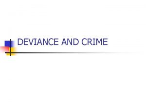 DEVIANCE AND CRIME Deviance Behavior which violates social