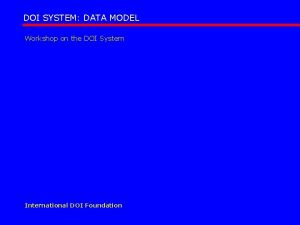 DOI SYSTEM DATA MODEL Workshop on the DOI