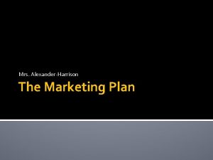 Mrs AlexanderHarrison The Marketing Plan Marketing Planning In