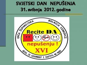 SVJETSKI DAN NEPUENJA 31 svibnja 2012 godine OPA