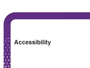 Accessibility Accessibility refers to the design of products