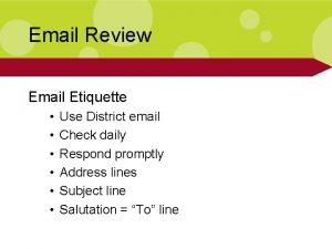 Email Review Email Etiquette Use District email Check