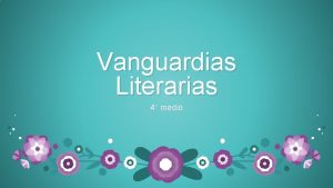 Vanguardias Literarias 4 medio CONTEXTO Los vanguardismos despuntan