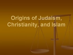 Origins of Judaism Christianity and Islam n n