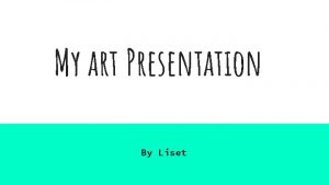 My art Presentation By Liset My Process 1