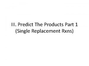 III Predict The Products Part 1 Single Replacement